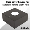 Base Cover Square For Tapered Round Light Pole 6,5 Inch